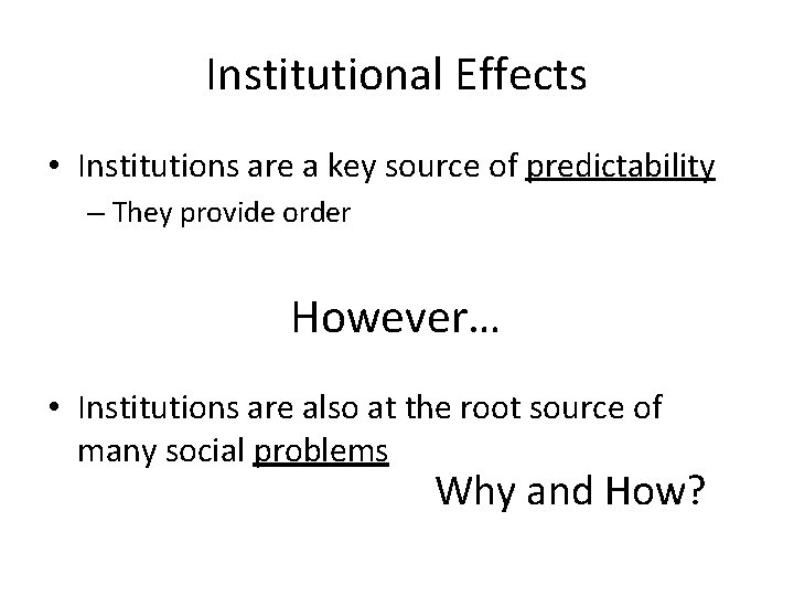 Institutional Effects • Institutions are a key source of predictability – They provide order