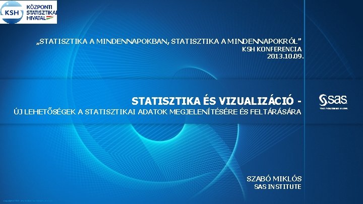 „STATISZTIKA A MINDENNAPOKBAN, STATISZTIKA A MINDENNAPOKRÓL” KSH KONFERENCIA 2013. 10. 09. STATISZTIKA ÉS VIZUALIZÁCIÓ