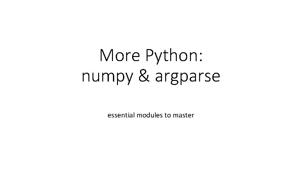 More Python: numpy & argparse essential modules to master 