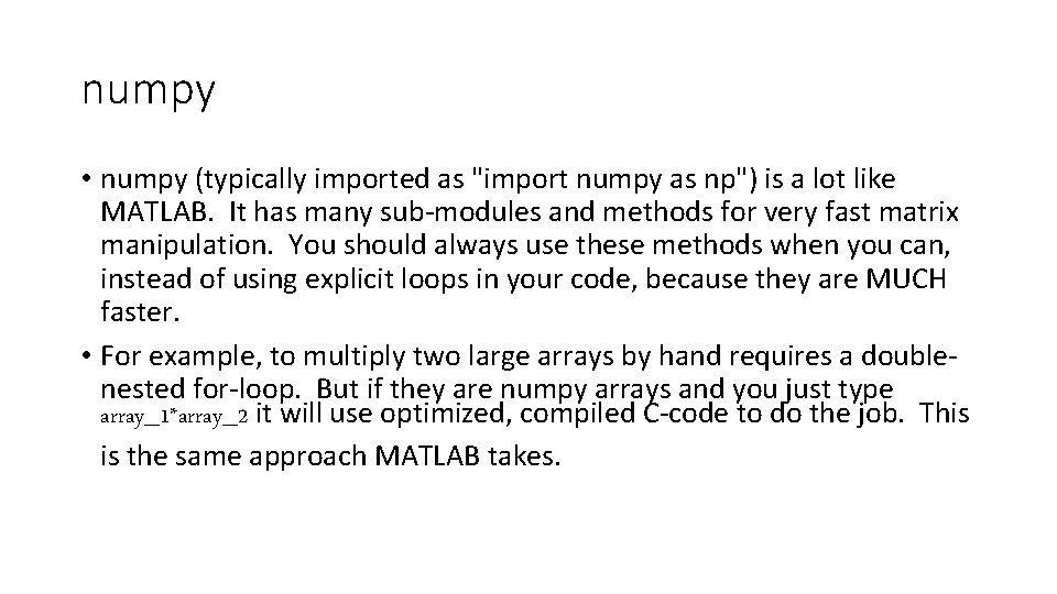 numpy • numpy (typically imported as "import numpy as np") is a lot like