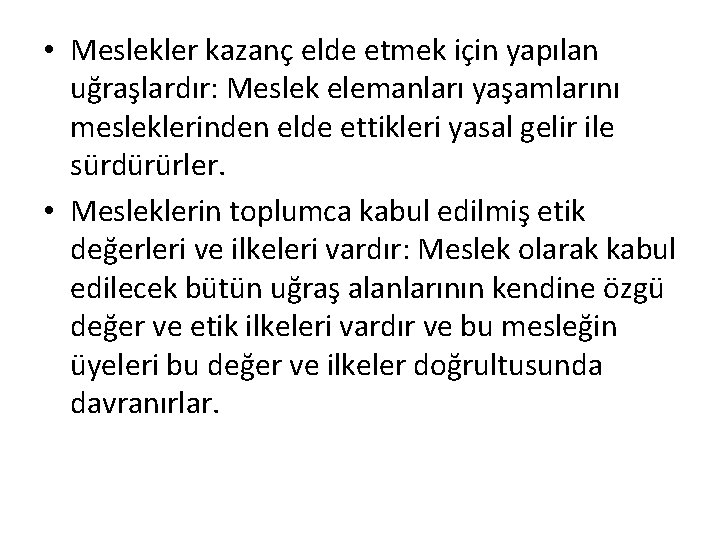  • Meslekler kazanç elde etmek için yapılan uğraşlardır: Meslek elemanları yaşamlarını mesleklerinden elde