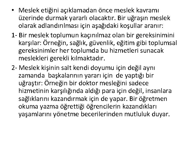  • Meslek etiğini açıklamadan önce meslek kavramı üzerinde durmak yararlı olacaktır. Bir uğraşın