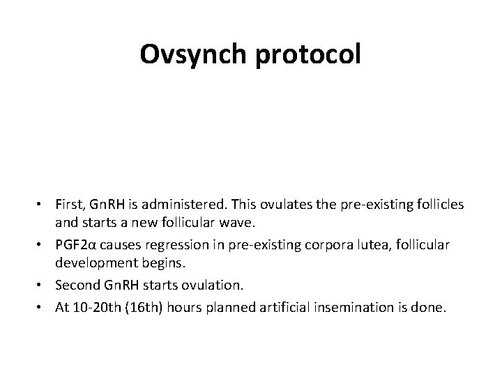 Ovsynch protocol • First, Gn. RH is administered. This ovulates the pre-existing follicles and