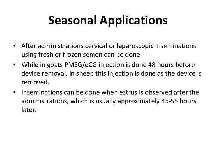 Seasonal Applications • After administrations cervical or laparoscopic inseminations using fresh or frozen semen