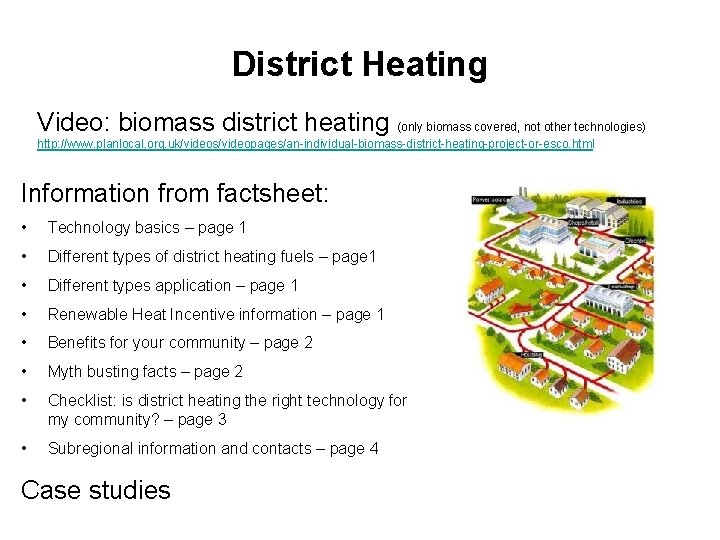 District Heating Video: biomass district heating (only biomass covered, not other technologies) http: //www.