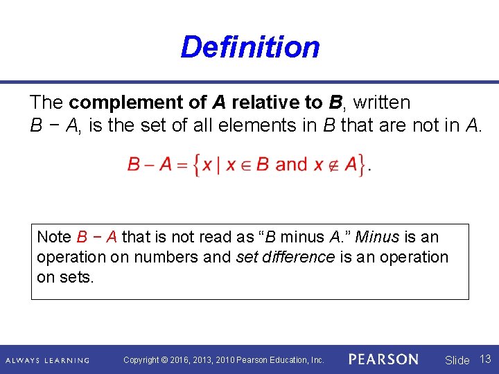 Definition The complement of A relative to B, written B − A, is the