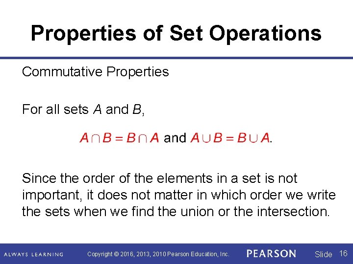 Properties of Set Operations Commutative Properties For all sets A and B, Since the