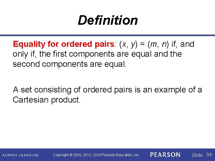 Definition Equality for ordered pairs: (x, y) = (m, n) if, and only if,