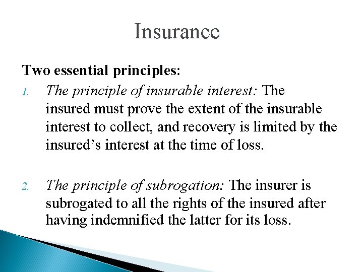 Insurance Two essential principles: 1. The principle of insurable interest: The insured must prove Insurance Two essential principles: 1. The principle of insurable interest: The insured must prove