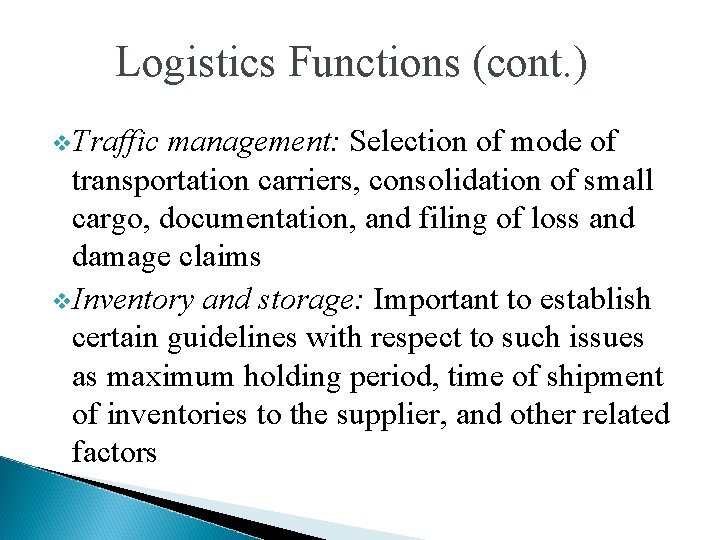 Logistics Functions (cont. ) v. Traffic management: Selection of mode of transportation carriers, consolidation Logistics Functions (cont. ) v. Traffic management: Selection of mode of transportation carriers, consolidation