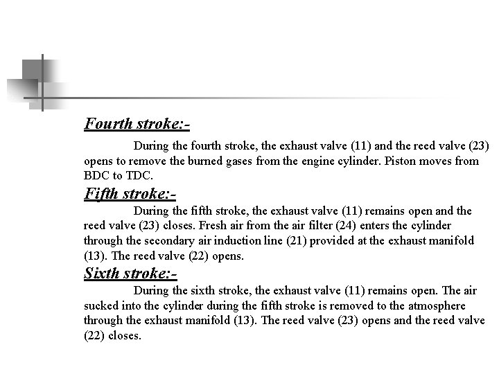 Fourth stroke: During the fourth stroke, the exhaust valve (11) and the reed valve