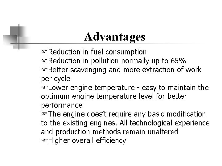 Advantages FReduction in fuel consumption FReduction in pollution normally up to 65% FBetter scavenging