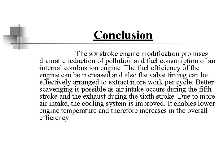 Conclusion The six stroke engine modification promises dramatic reduction of pollution and fuel consumption