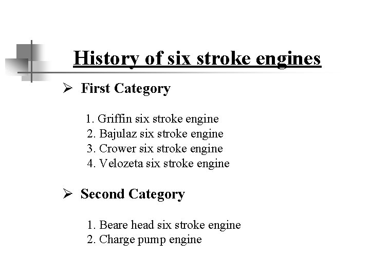 History of six stroke engines Ø First Category 1. Griffin six stroke engine 2.