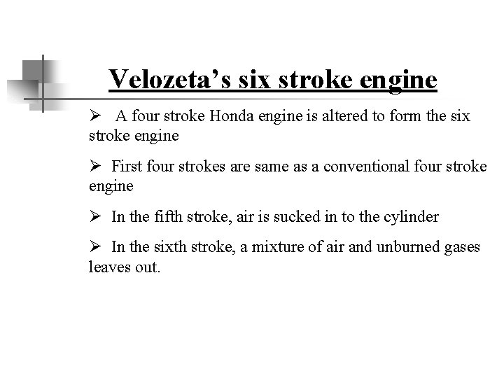 Velozeta’s six stroke engine Ø A four stroke Honda engine is altered to form