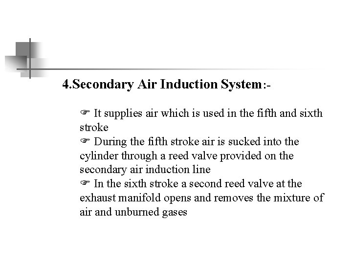 4. Secondary Air Induction System: F It supplies air which is used in the