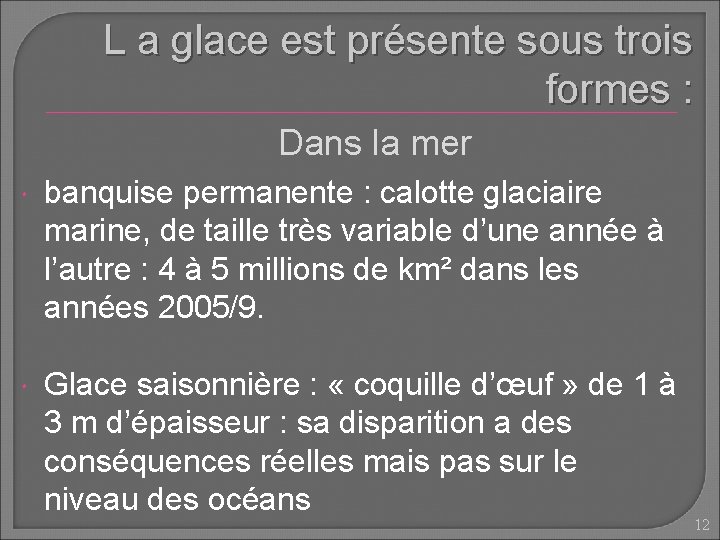 L a glace est présente sous trois formes : Dans la mer banquise permanente