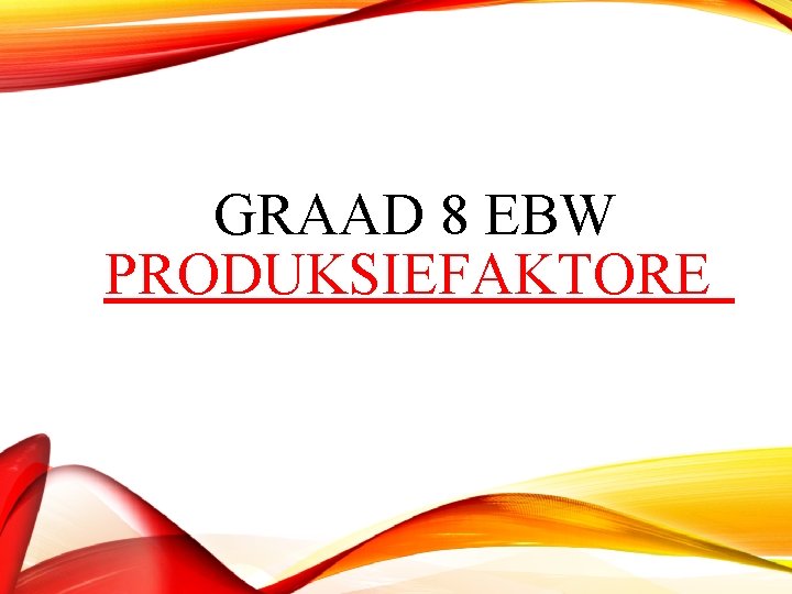 GRAAD 8 EBW PRODUKSIEFAKTORE 
