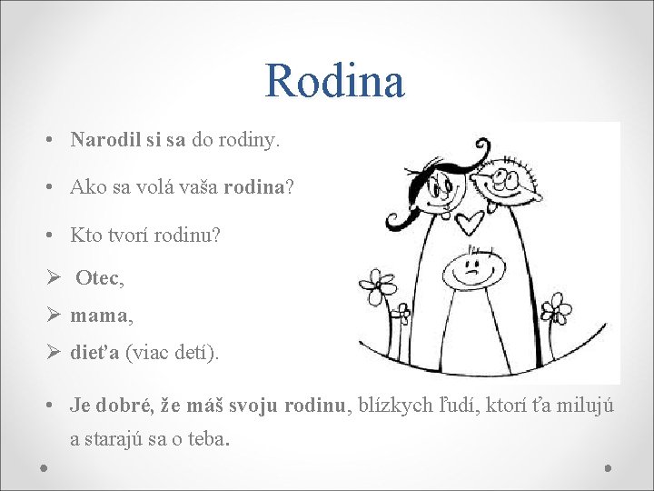 Rodina • Narodil si sa do rodiny. • Ako sa volá vaša rodina? •