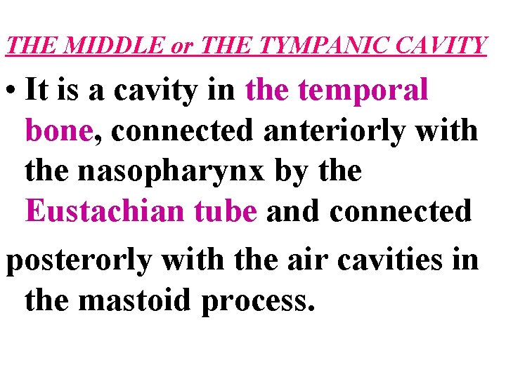 THE MIDDLE or THE TYMPANIC CAVITY • It is a cavity in the temporal