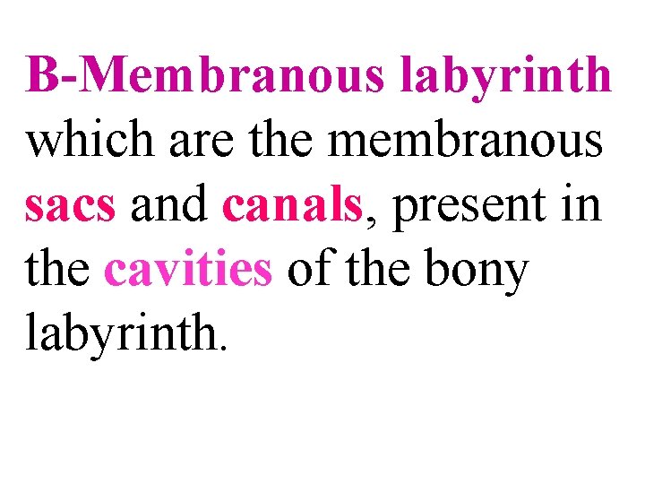 B-Membranous labyrinth which are the membranous sacs and canals, present in the cavities of