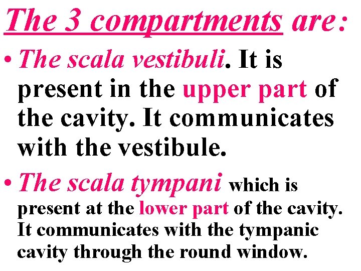 The 3 compartments are : • The scala vestibuli. It is present in the