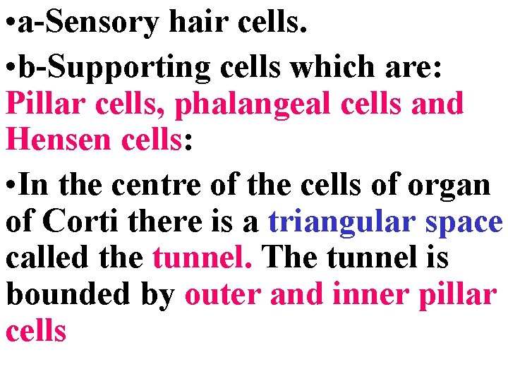  • a-Sensory hair cells. • b-Supporting cells which are: Pillar cells, phalangeal cells