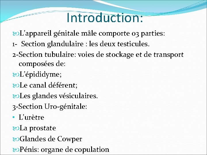Introduction: L’appareil génitale mâle comporte 03 parties: 1 - Section glandulaire : les deux