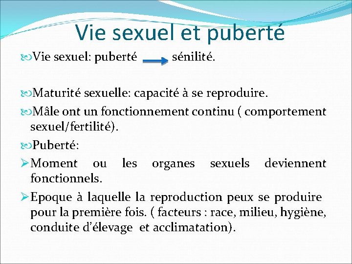 Vie sexuel et puberté Vie sexuel: puberté sénilité. Maturité sexuelle: capacité à se reproduire.