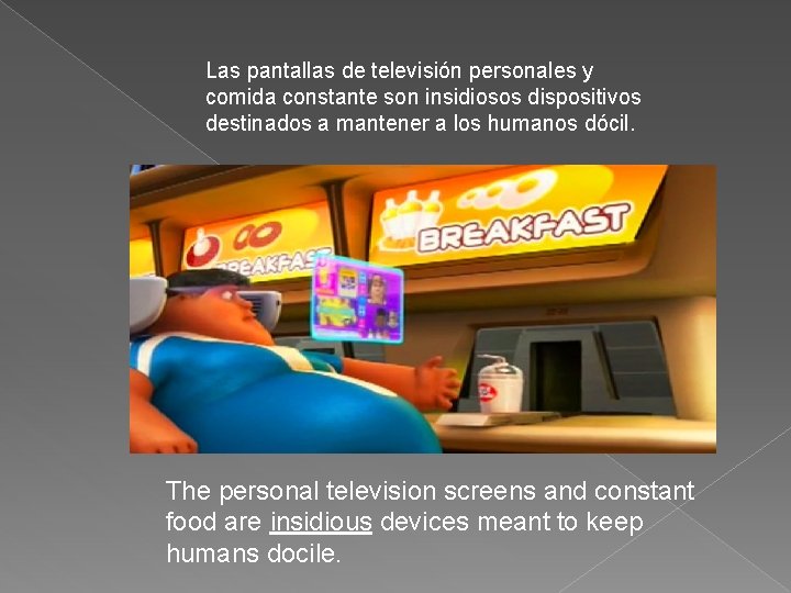 Las pantallas de televisión personales y comida constante son insidiosos dispositivos destinados a mantener
