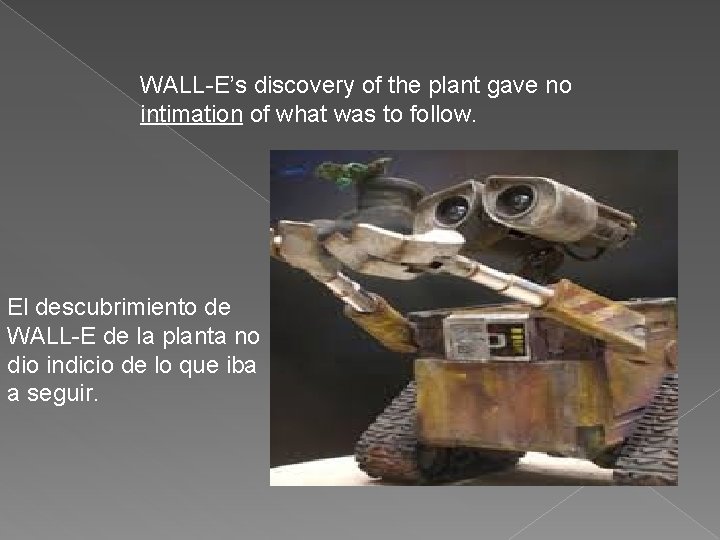 WALL-E’s discovery of the plant gave no intimation of what was to follow. El