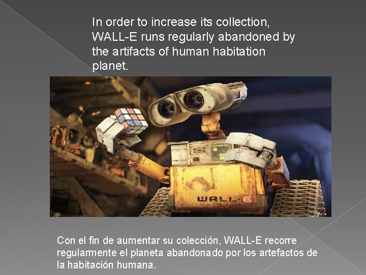 In order to increase its collection, WALL-E runs regularly abandoned by the artifacts of