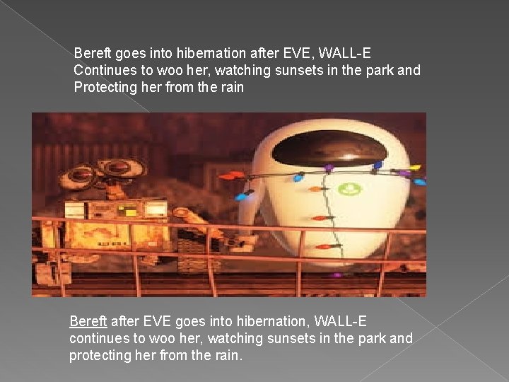 Bereft goes into hibernation after EVE, WALL-E Continues to woo her, watching sunsets in