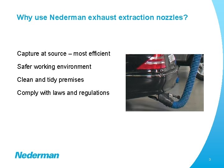 Why use Nederman exhaust extraction nozzles? Capture at source – most efficient Safer working
