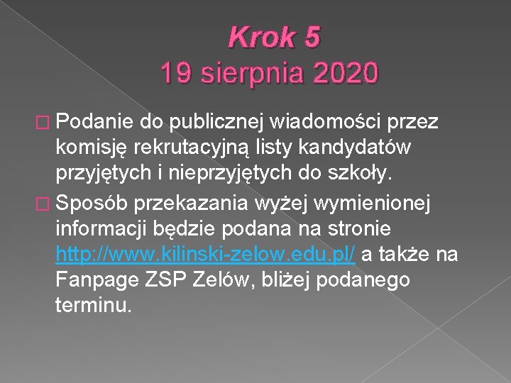 Krok 5 19 sierpnia 2020 � Podanie do publicznej wiadomości przez komisję rekrutacyjną listy