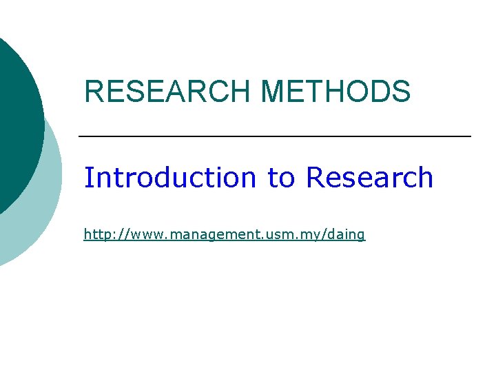 RESEARCH METHODS Introduction to Research http: //www. management. usm. my/daing 