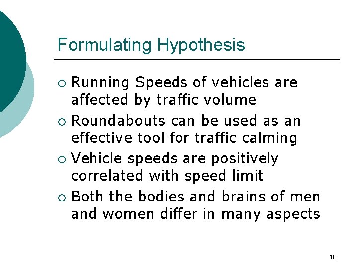 Formulating Hypothesis Running Speeds of vehicles are affected by traffic volume ¡ Roundabouts can
