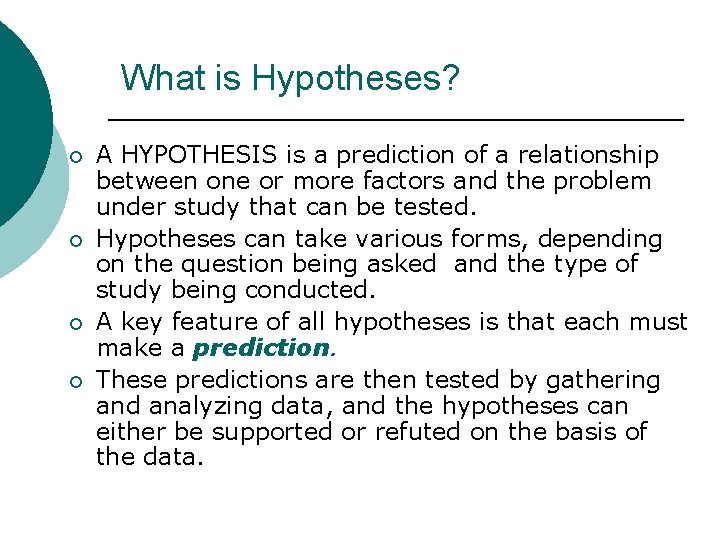 What is Hypotheses? ¡ ¡ A HYPOTHESIS is a prediction of a relationship between