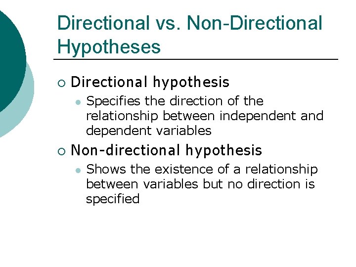 Directional vs. Non-Directional Hypotheses ¡ Directional hypothesis l ¡ Specifies the direction of the