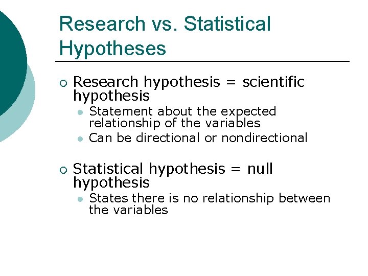 Research vs. Statistical Hypotheses ¡ Research hypothesis = scientific hypothesis l l ¡ Statement