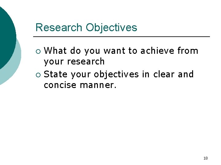 Research Objectives What do you want to achieve from your research ¡ State your
