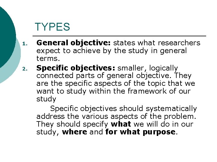 TYPES 1. 2. General objective: states what researchers expect to achieve by the study