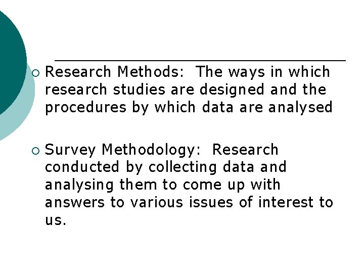 ¡ ¡ Research Methods: The ways in which research studies are designed and the