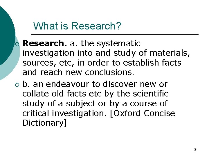 What is Research? ¡ ¡ Research. a. the systematic investigation into and study of