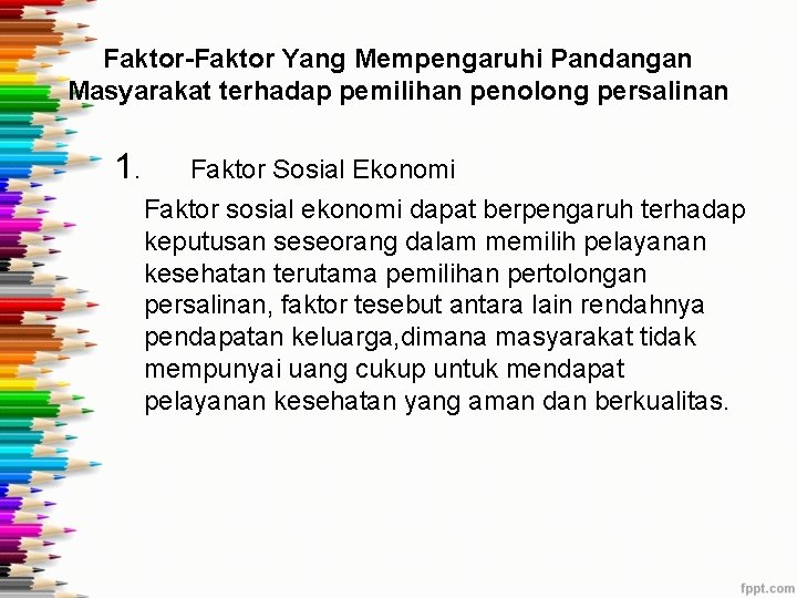 Faktor-Faktor Yang Mempengaruhi Pandangan Masyarakat terhadap pemilihan penolong persalinan 1. Faktor Sosial Ekonomi Faktor