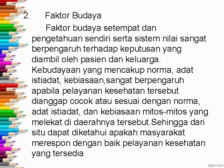 2. Faktor Budaya Faktor budaya setempat dan pengetahuan sendiri serta sistem nilai sangat berpengaruh