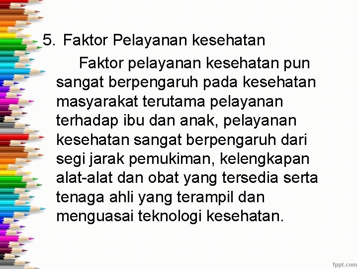 5. Faktor Pelayanan kesehatan Faktor pelayanan kesehatan pun sangat berpengaruh pada kesehatan masyarakat terutama