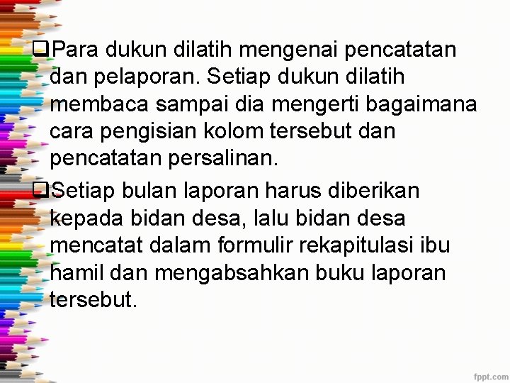 q. Para dukun dilatih mengenai pencatatan dan pelaporan. Setiap dukun dilatih membaca sampai dia