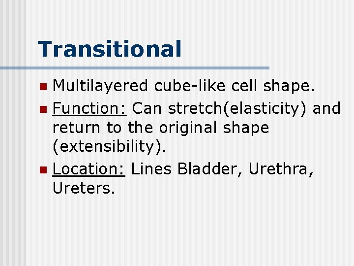 Transitional Multilayered cube-like cell shape. n Function: Can stretch(elasticity) and return to the original