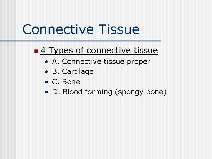 Connective Tissue n 4 Types of connective tissue • • A. Connective tissue proper